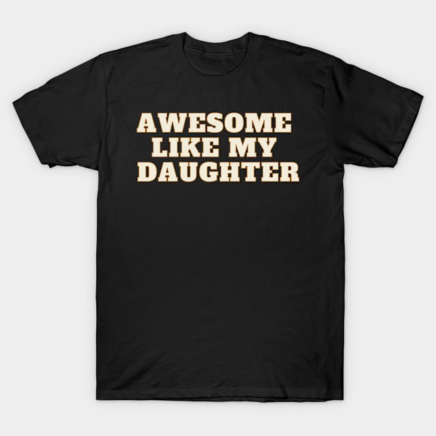 Awesome Like My Daughter T-Shirt by 29 hour design